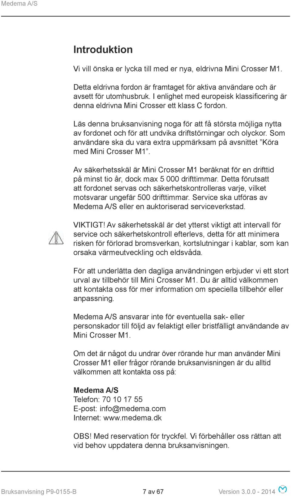 Läs denna bruksanvisning noga för att få största möjliga nytta av fordonet och för att undvika driftstörningar och olyckor.