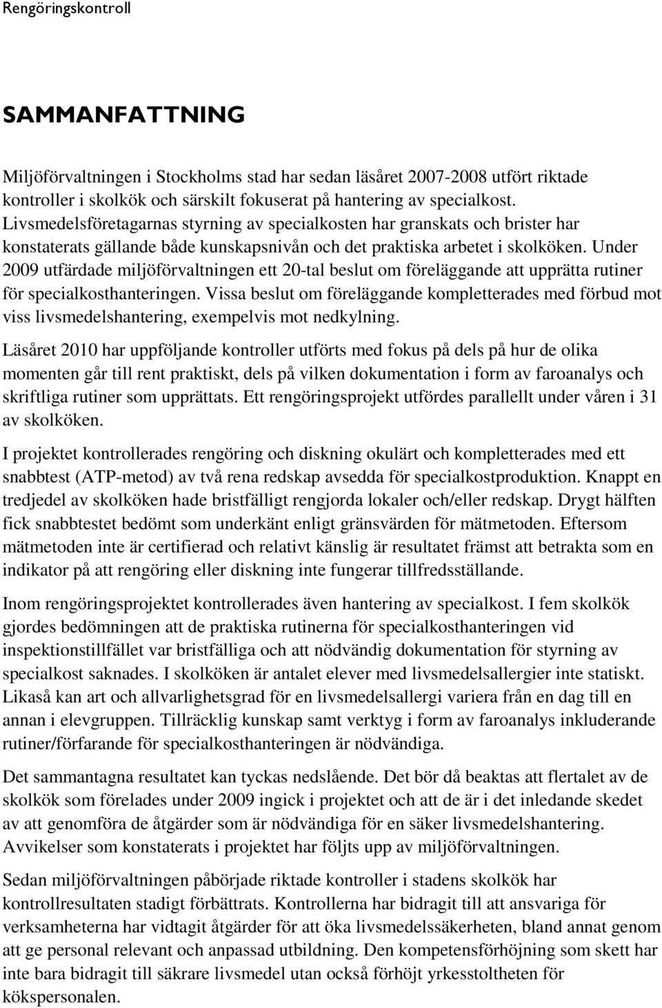 Under 2009 utfärdade miljöförvaltningen ett 20-tal beslut om föreläggande att upprätta rutiner för specialkosthanteringen.