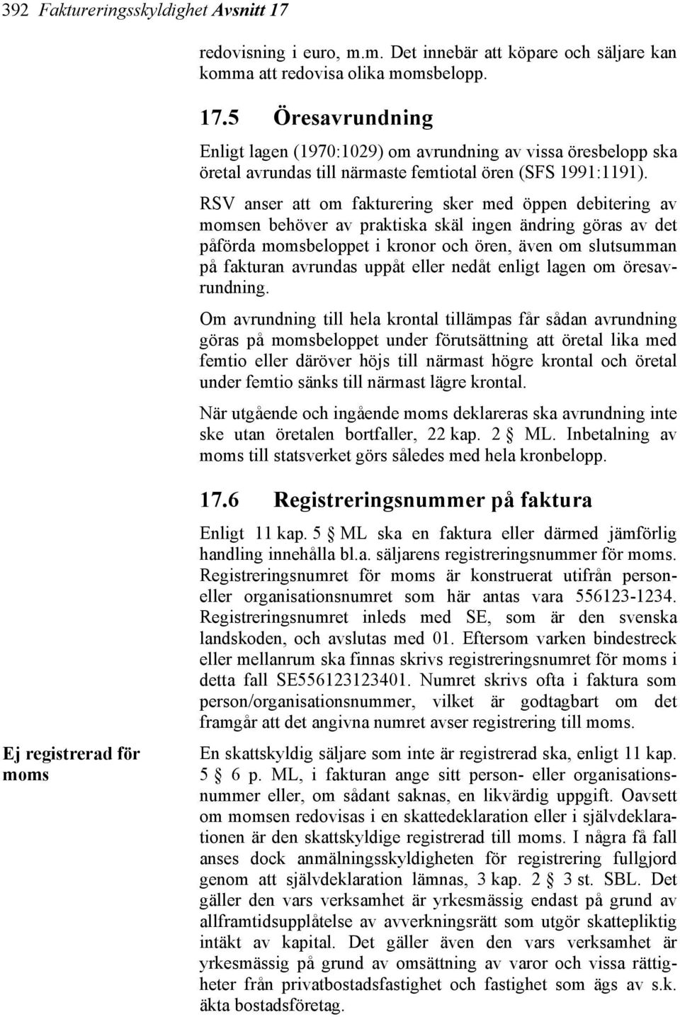 uppåt eller nedåt enligt lagen om öresavrundning.