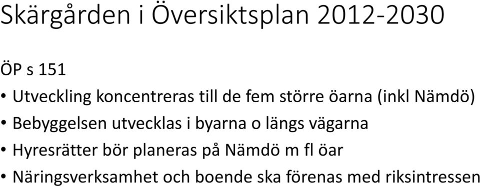 utvecklas i byarna o längs vägarna Hyresrätter bör planeras på