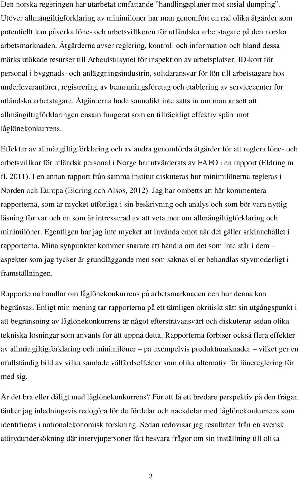 Åtgärderna avser reglering, kontroll och information och bland dessa märks utökade resurser till Arbeidstilsynet för inspektion av arbetsplatser, ID-kort för personal i byggnads- och