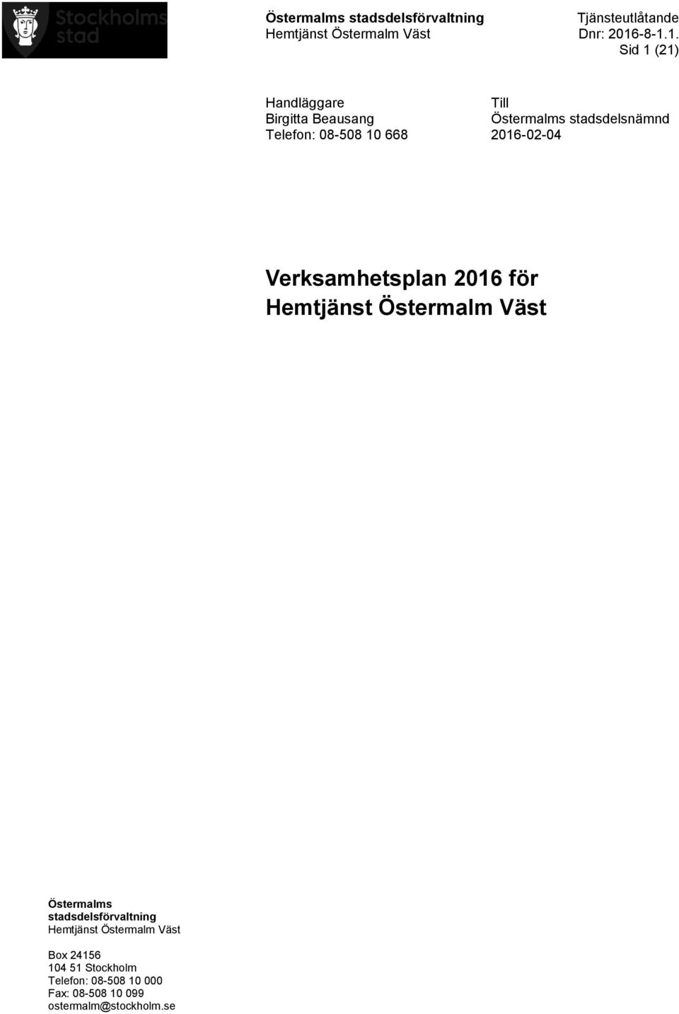 08-508 10 668 2016-02-04 Verksamhetsplan 2016 för Hemtjänst Östermalm Väst Östermalms