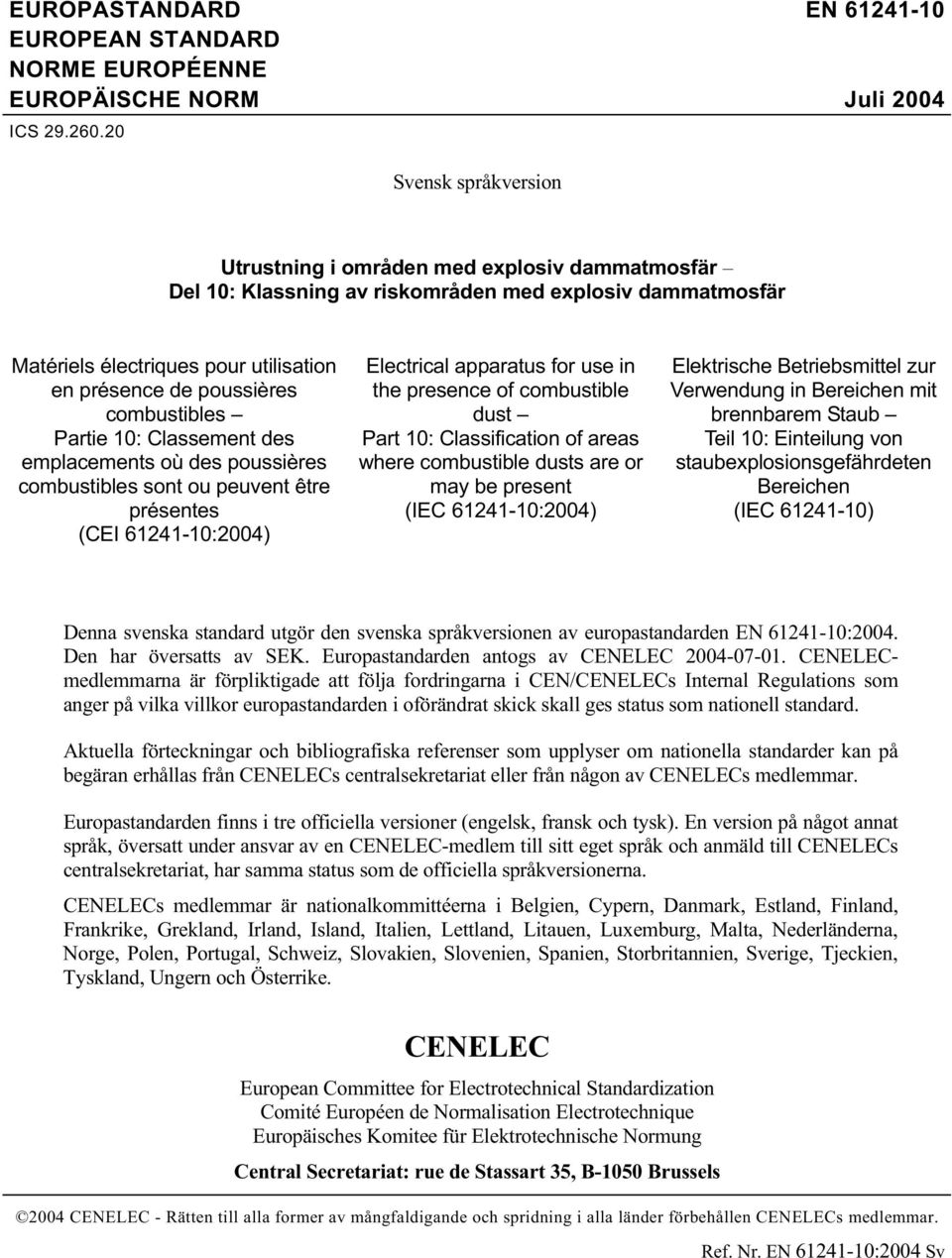 combustibles Partie 10: Classement des emplacements où des poussières combustibles sont ou peuvent être présentes (CEI 61241-10:2004) Electrical apparatus for use in the presence of combustible dust