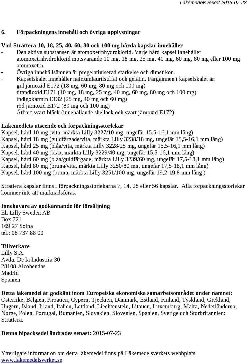 - Kapselskalet innehåller natriumlaurilsulfat och gelatin.