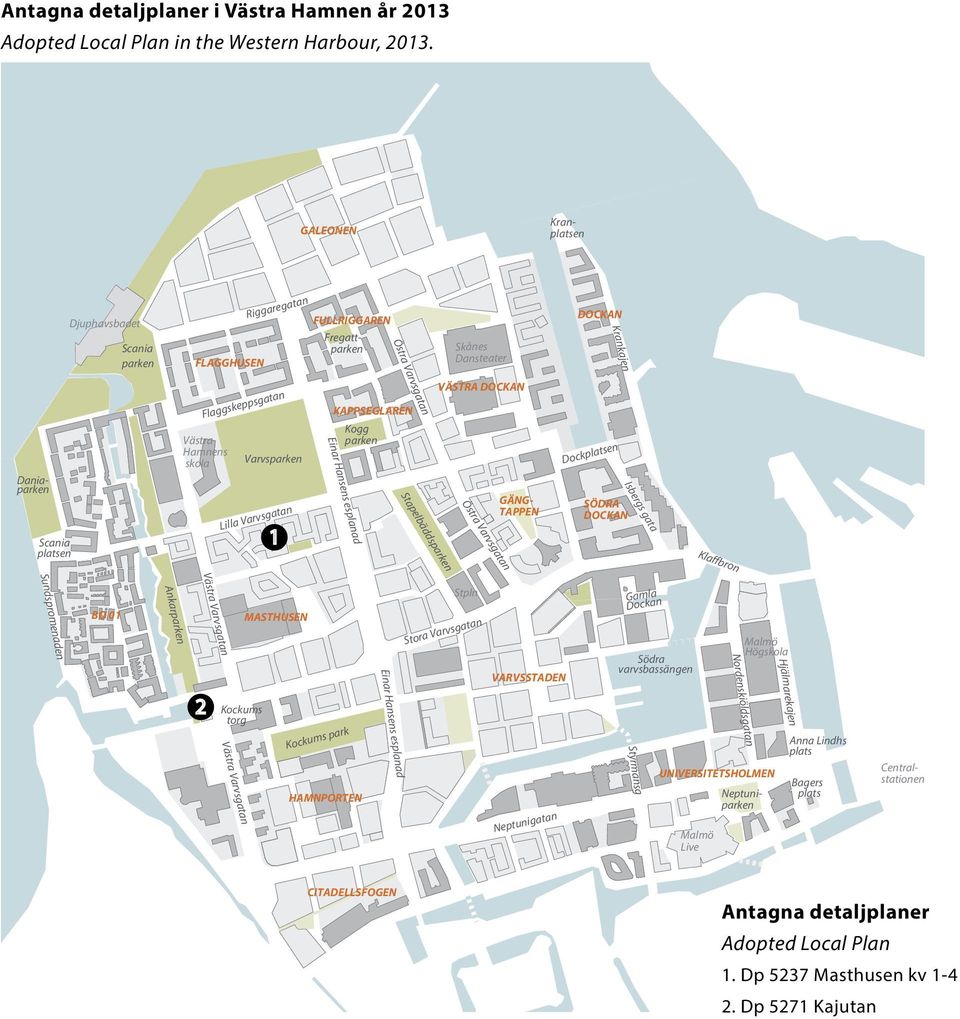 Västra Hamnens skola Varvsparken Lilla Varvsgatan 1 KAPPSEGLAREN Kogg parken Einar Hansens esplanad Stapelbäddsparken VÄSTRA DOCKAN Östra Varvsgatan GÄNG- TAPPEN Dockplatsen SÖDRA DOCKAN Isbergs gata