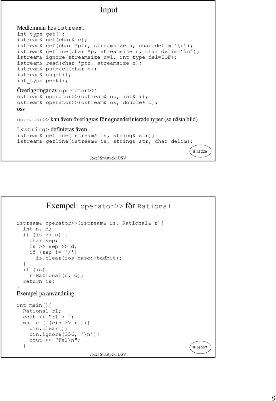 operator>>(ostream& os, int& i); ostream& operator>>(ostream& os, double& d); osv.