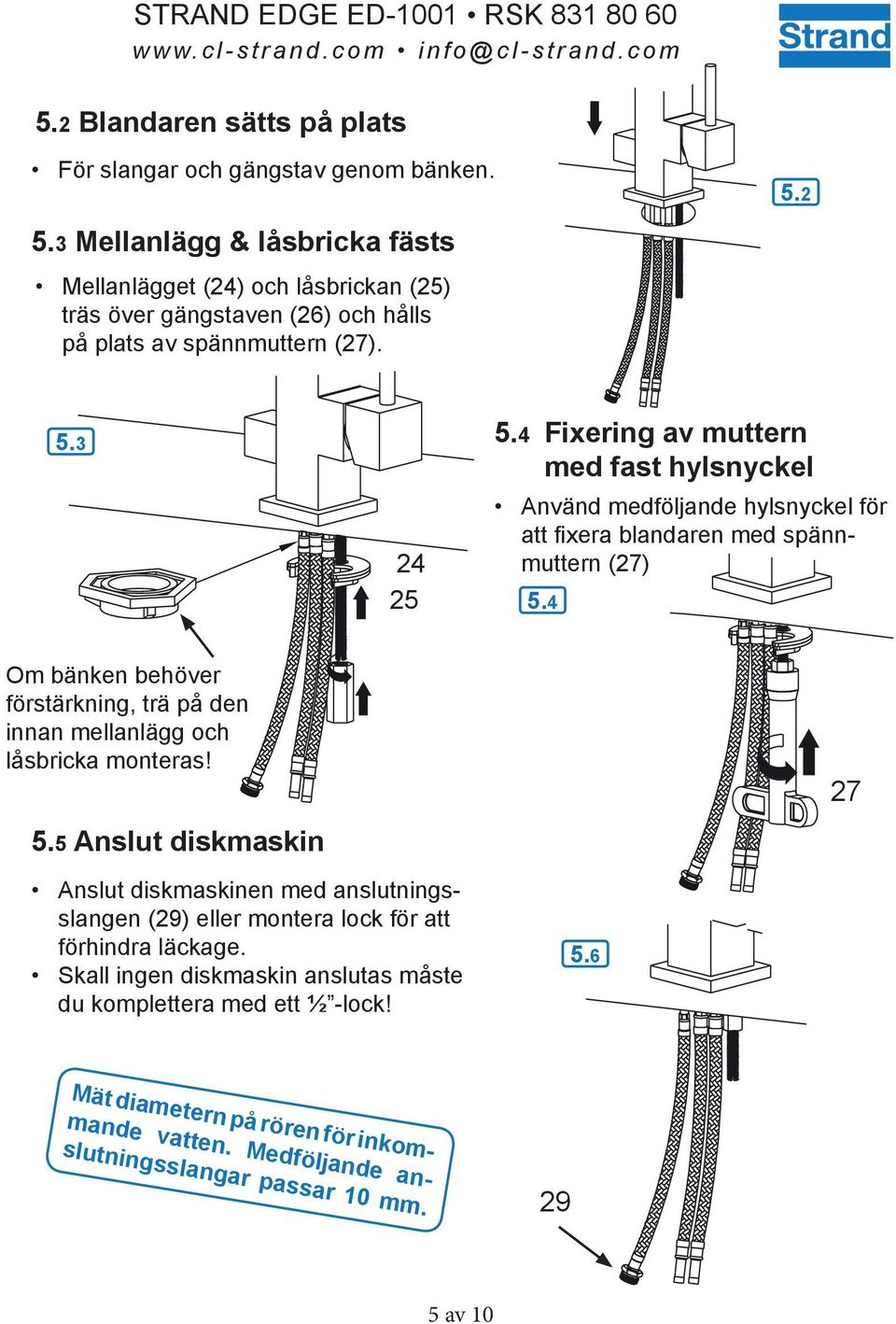 4 Fixering av muttern med fast hylsnyckel Använd medföljande hylsnyckel för att fixera blandaren med spännmuttern (27) 5.