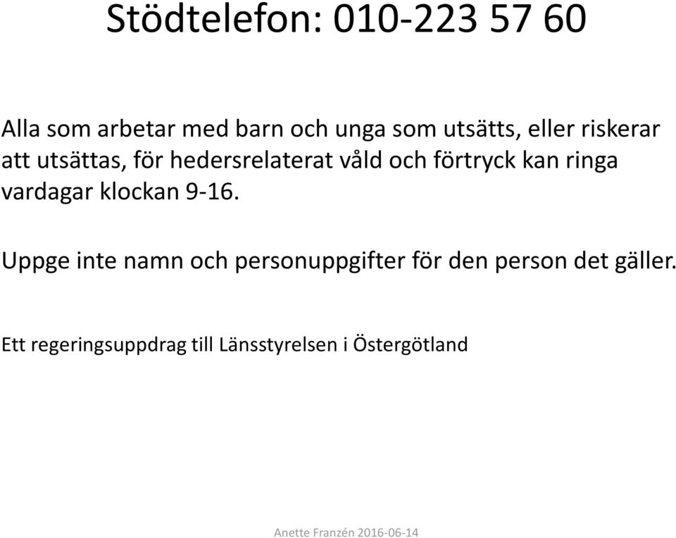 förtryck kan ringa vardagar klockan 9-16.