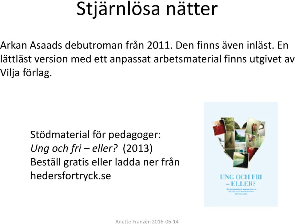 En lättläst version med ett anpassat arbetsmaterial finns utgivet