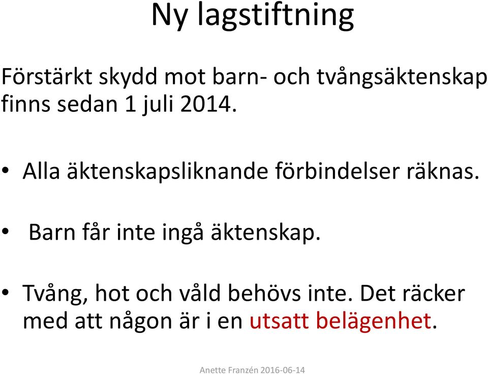 Alla äktenskapsliknande förbindelser räknas.