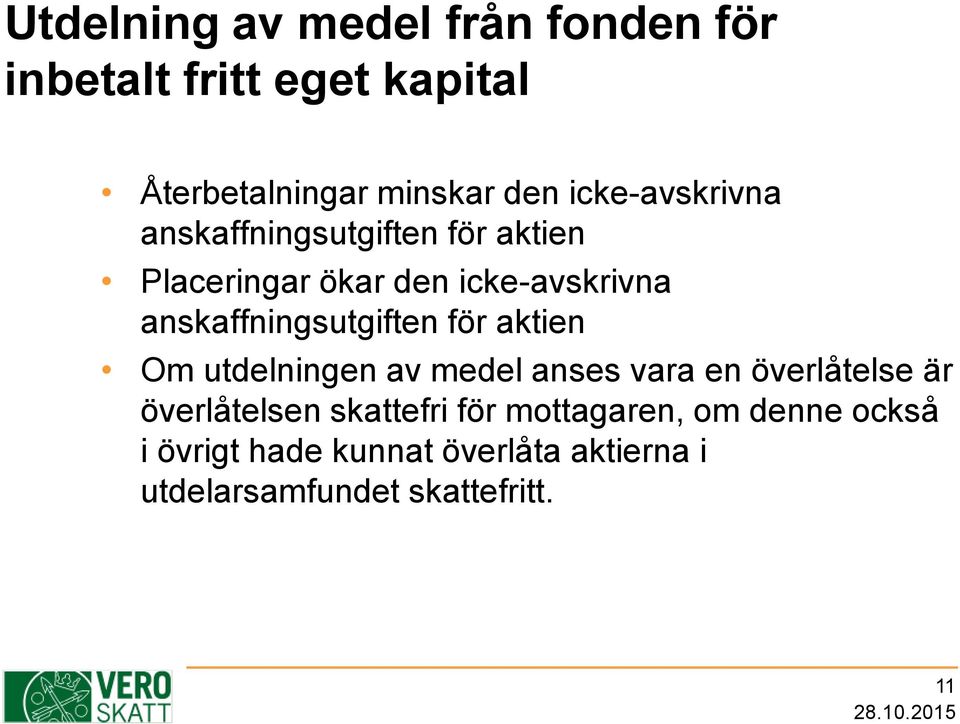 anskaffningsutgiften för aktien Om utdelningen av medel anses vara en överlåtelse är överlåtelsen