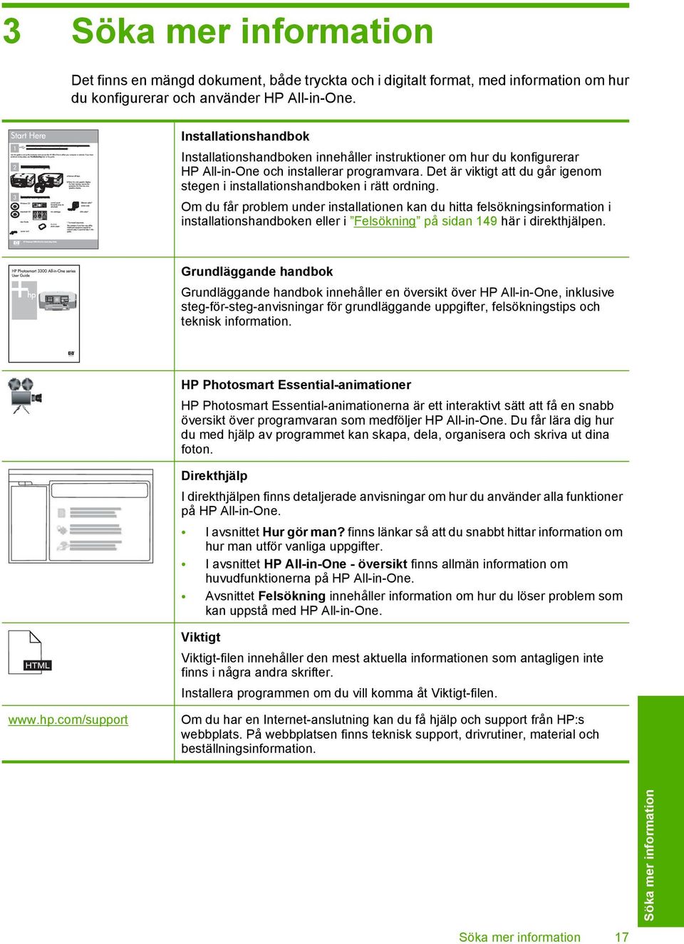 Det är viktigt att du går igenom stegen i installationshandboken i rätt ordning.