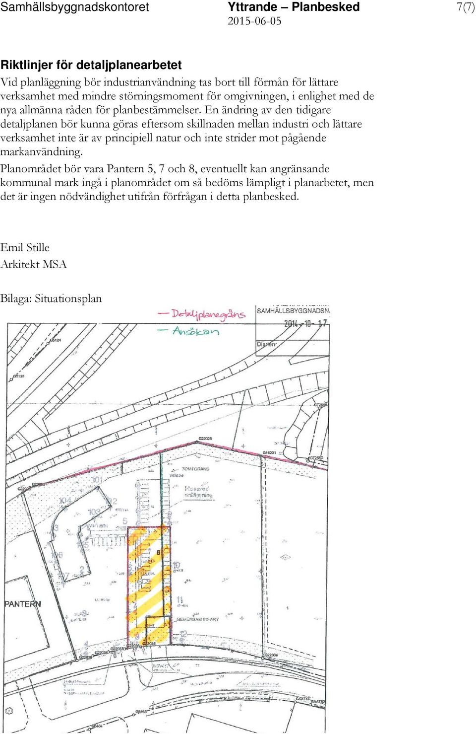 En ändring av den tidigare detaljplanen bör kunna göras eftersom skillnaden mellan industri och lättare verksamhet inte är av principiell natur och inte strider mot