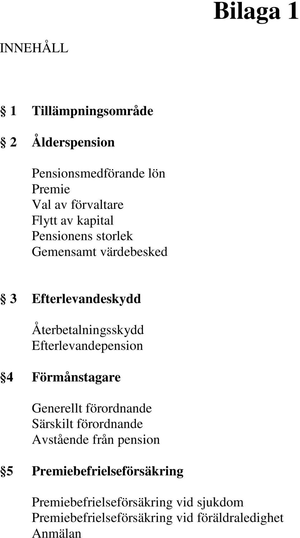 Efterlevandepension 4 Förmånstagare Generellt förordnande Särskilt förordnande Avstående från pension 5