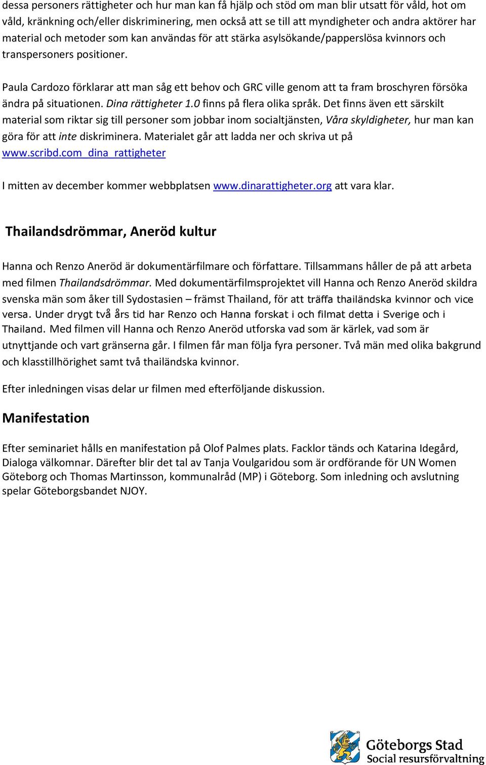 Paula Cardozo förklarar att man såg ett behov och GRC ville genom att ta fram broschyren försöka ändra på situationen. Dina rättigheter 1.0 finns på flera olika språk.