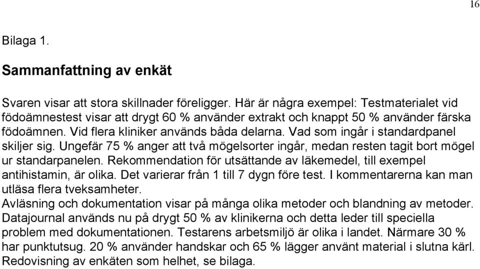 Vad som ingår i standardpanel skiljer sig. Ungefär 75 % anger att två mögelsorter ingår, medan resten tagit bort mögel ur standarpanelen.