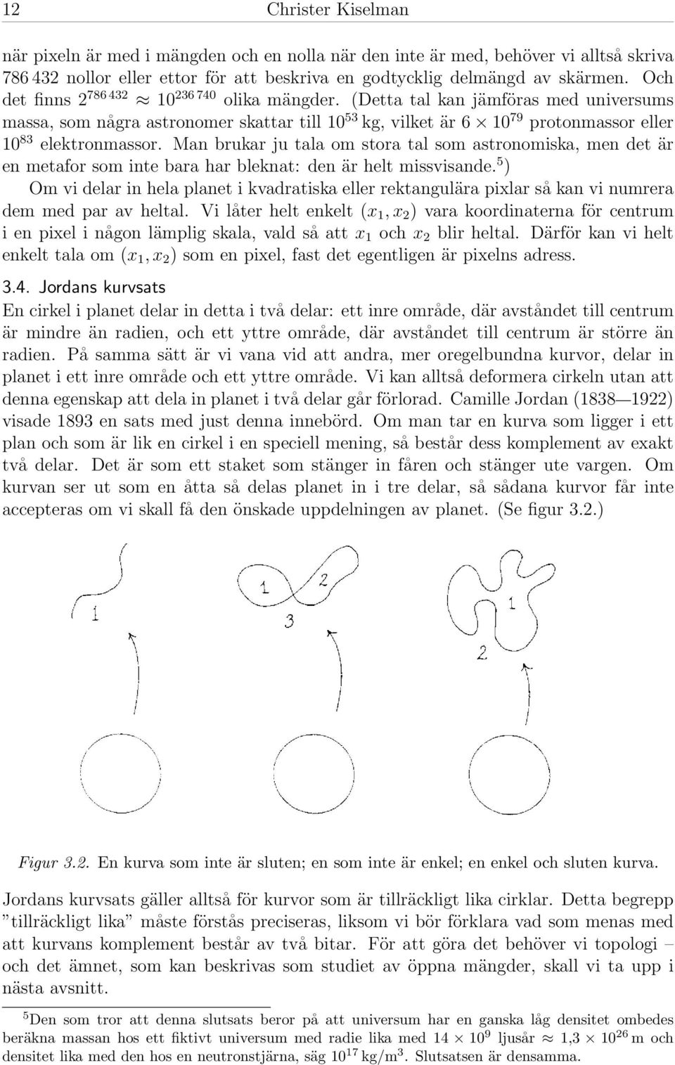 Man brukar ju tala om stora tal som astronomiska, men det är en metafor som inte bara har bleknat: den är helt missvisande.