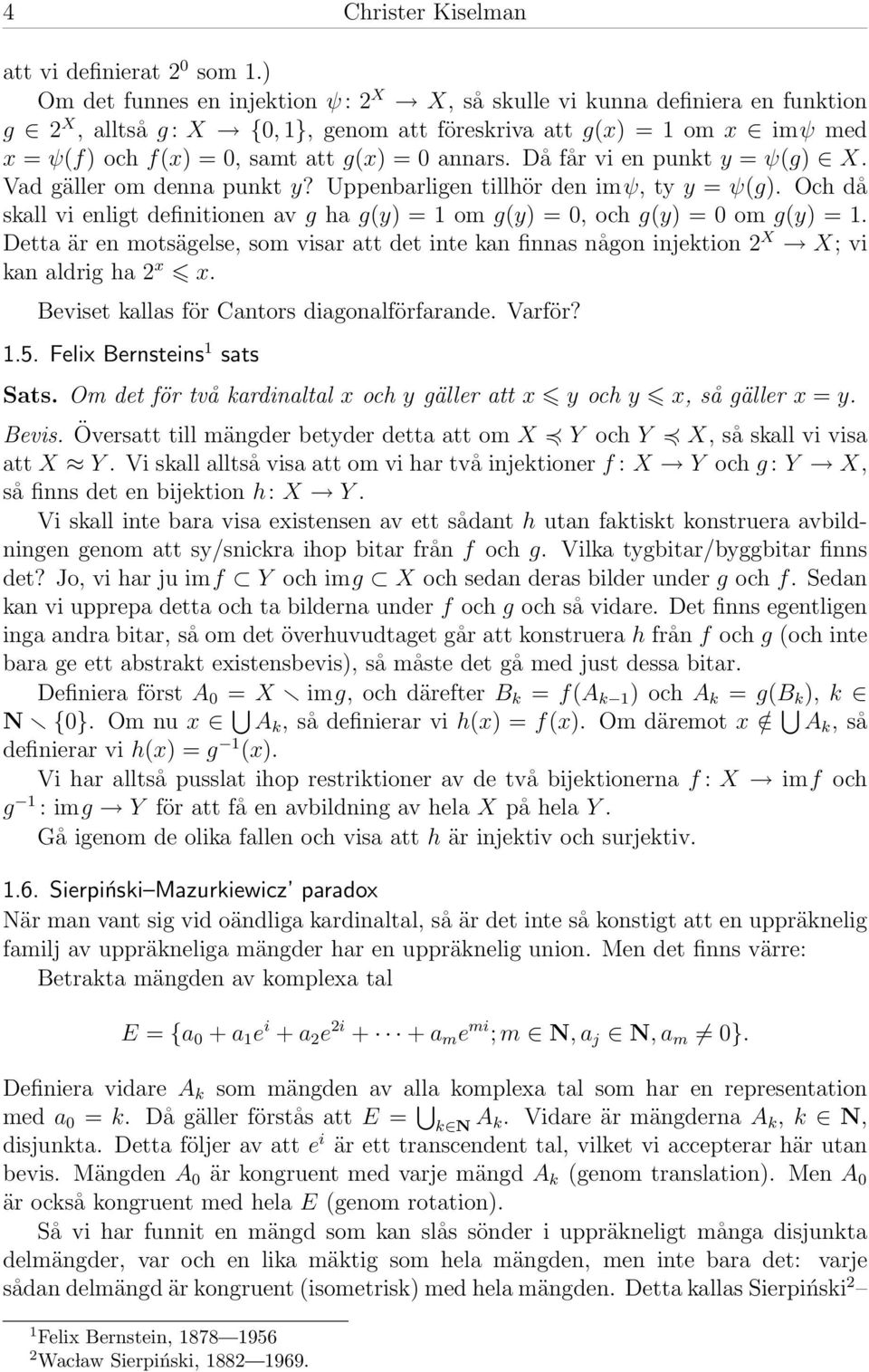 annars. Då får vi en punkt y = ψ(g) X. Vad gäller om denna punkt y? Uppenbarligen tillhör den imψ, ty y = ψ(g).