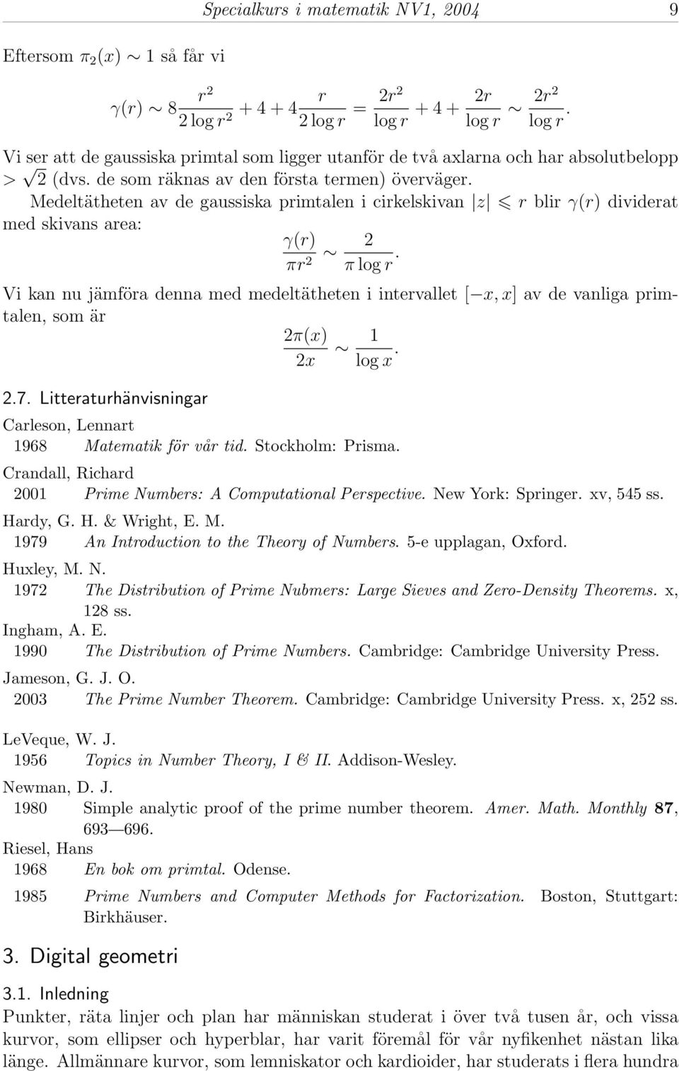 Medeltätheten av de gaussiska primtalen i cirkelskivan z r blir γ(r) dividerat med skivans area: γ(r) πr 2 2 π log r.