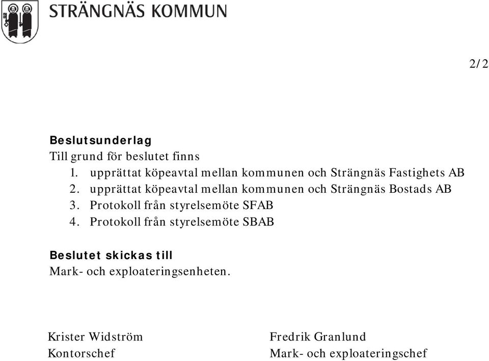 upprättat köpeavtal mellan kommunen och Strängnäs Bostads AB 3.