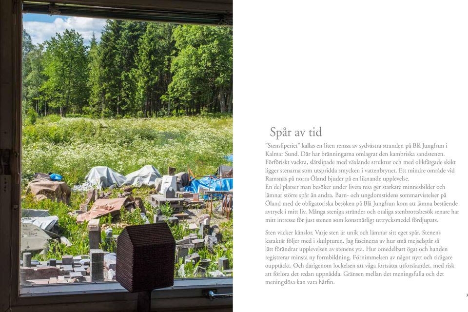 Ett mindre område vid Ramsnäs på norra Öland bjuder på en liknande upplevelse. En del platser man besöker under livets resa ger starkare minnesbilder och lämnar större spår än andra.