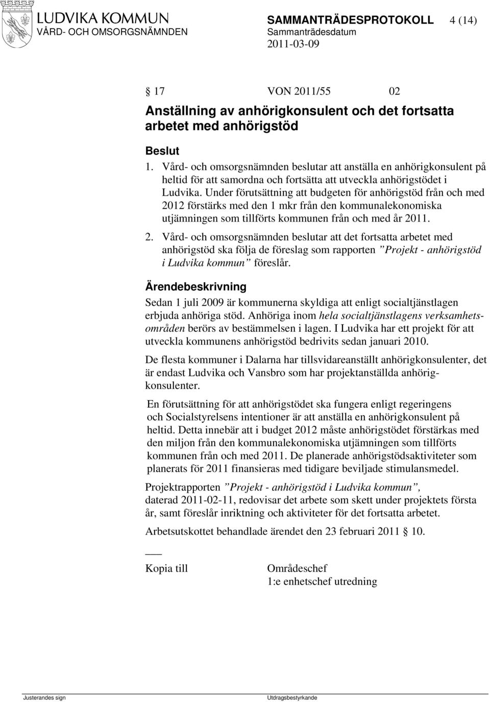 Under förutsättning att budgeten för anhörigstöd från och med 20