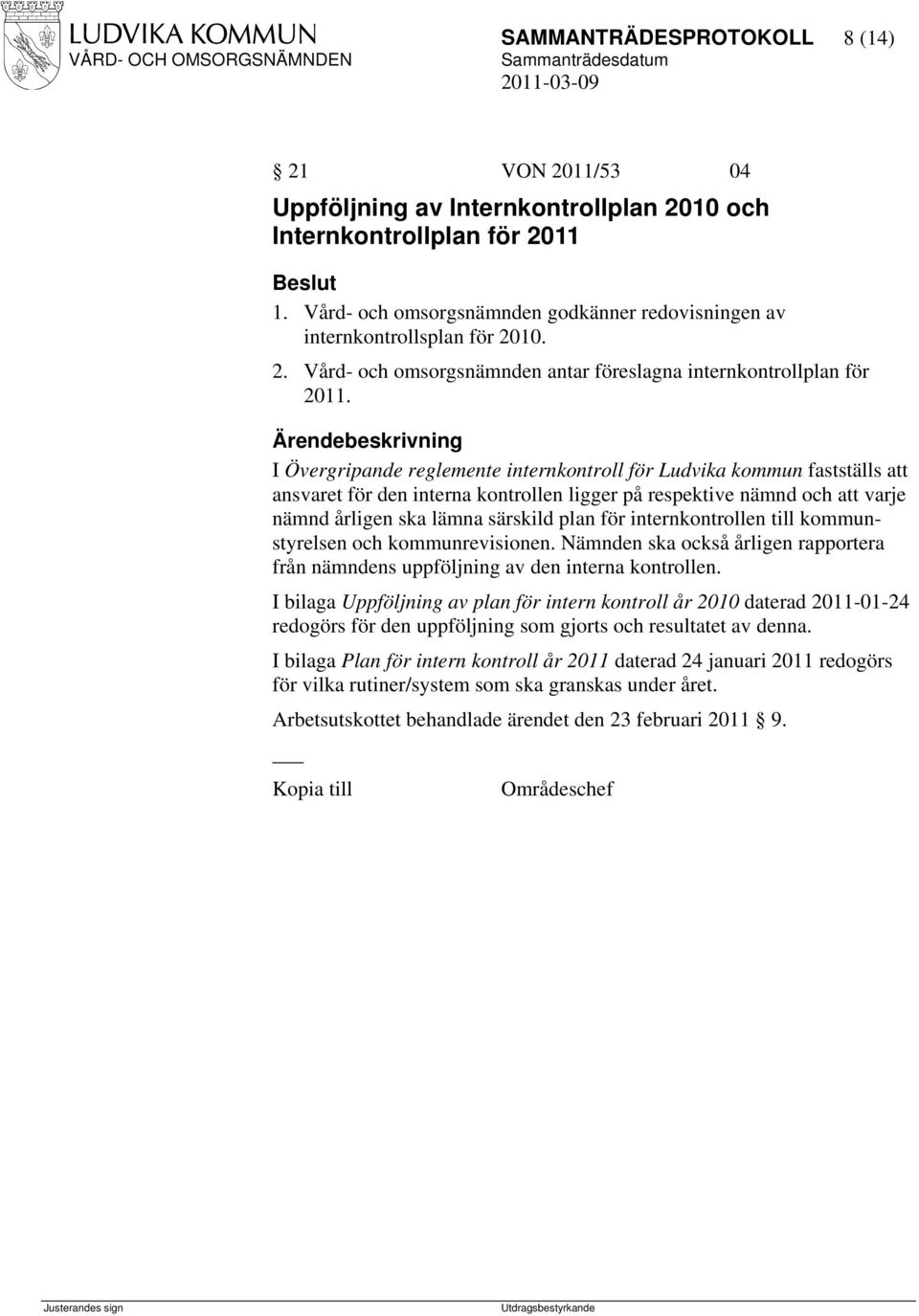 I Övergripande reglemente internkontroll för Ludvika kommun fastställs att ansvaret för den interna kontrollen ligger på respektive nämnd och att varje nämnd årligen ska lämna särskild plan för