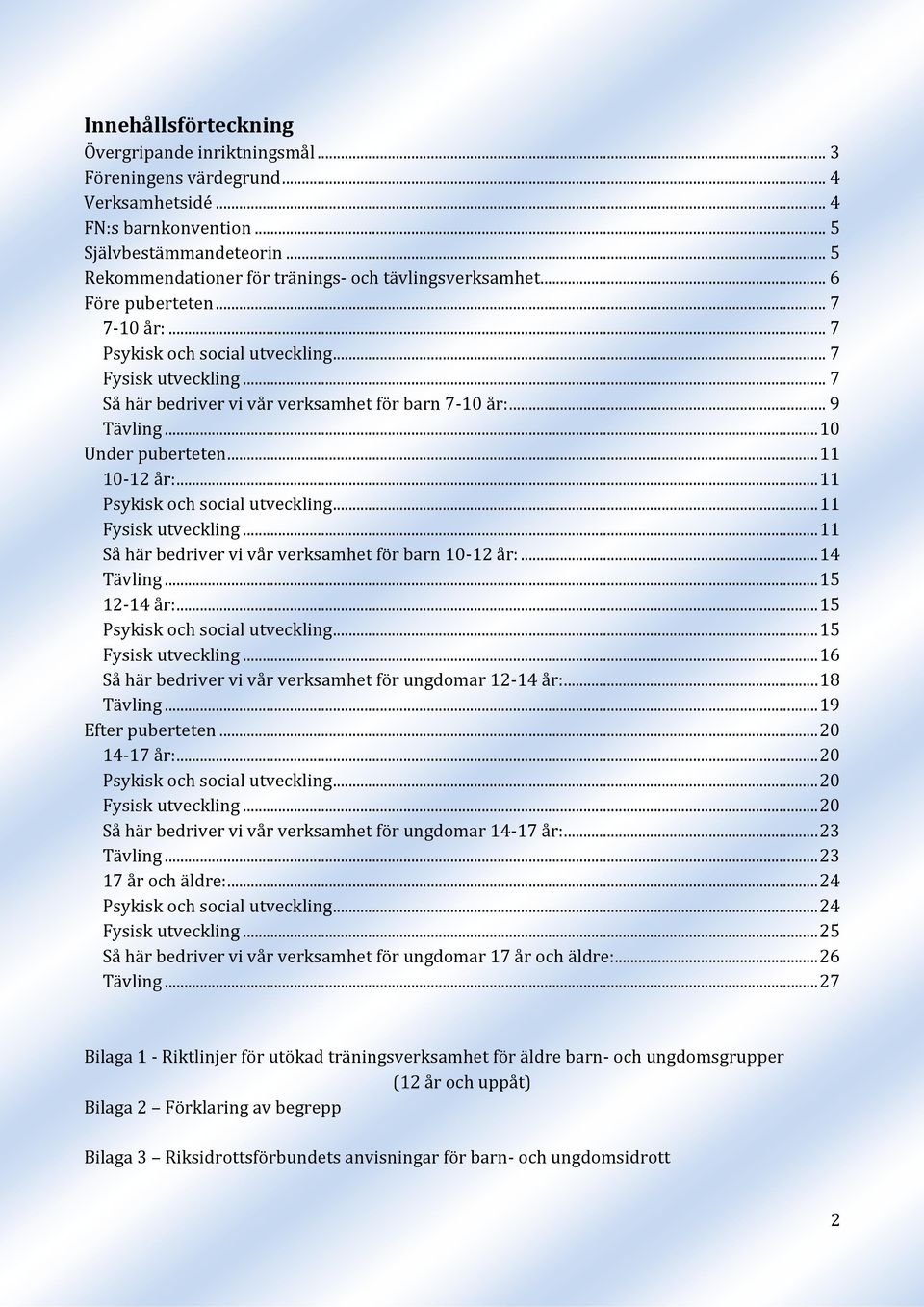 .. 7 Så här bedriver vi vår verksamhet för barn 7-10 år:... 9 Tävling... 10 Under puberteten... 11 10-12 år:... 11 Psykisk och social utveckling... 11 Fysisk utveckling.