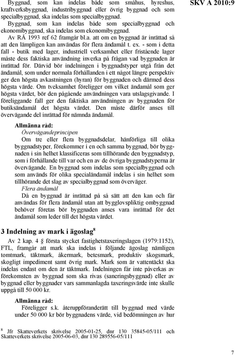 ex. - som i detta fall - butik med lager, industriell verksamhet eller fristående lager måste dess faktiska användning inverka på frågan vad byggnaden är inrättad för.