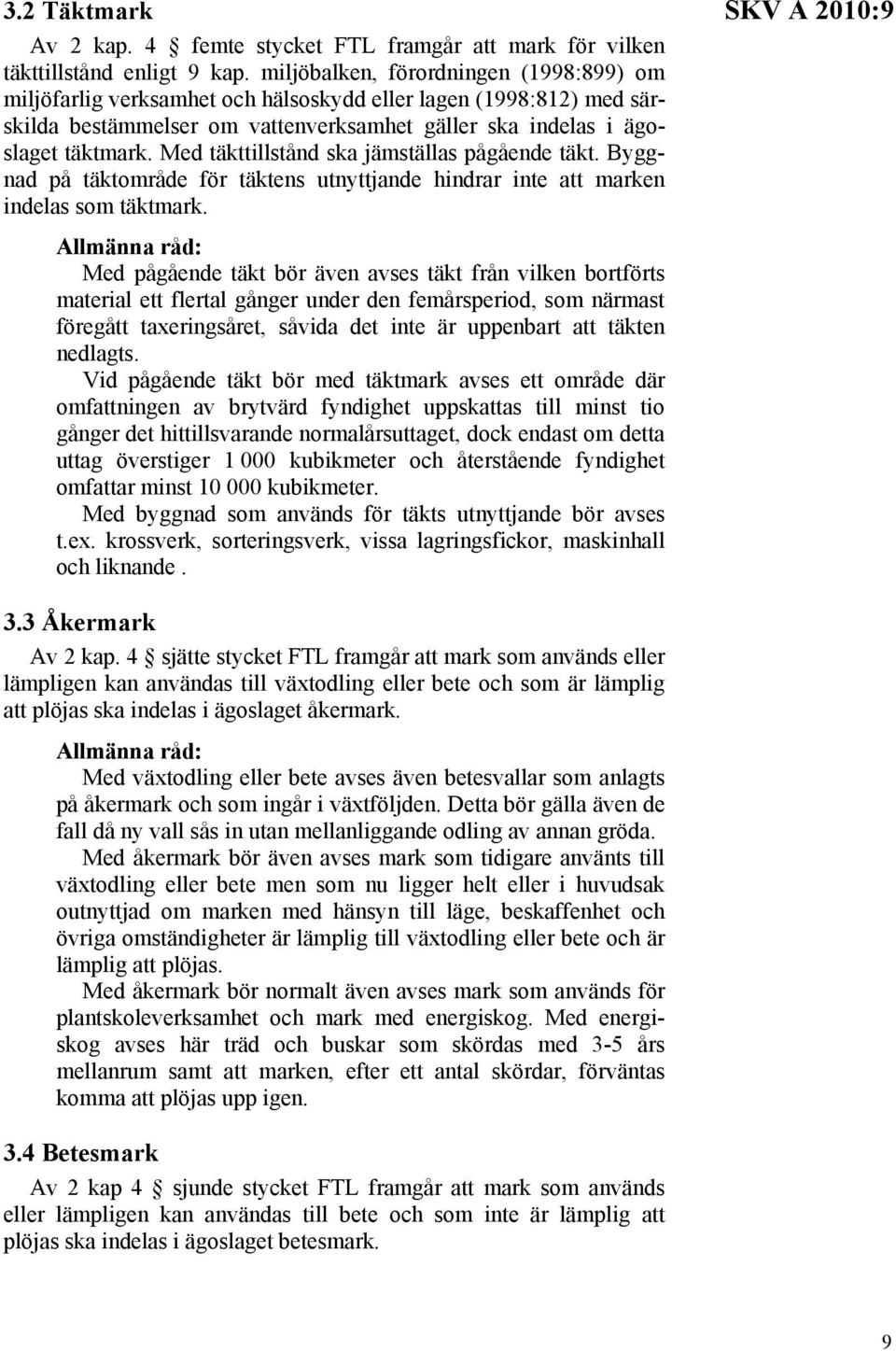 Med täkttillstånd ska jämställas pågående täkt. Byggnad på täktområde för täktens utnyttjande hindrar inte att marken indelas som täktmark.
