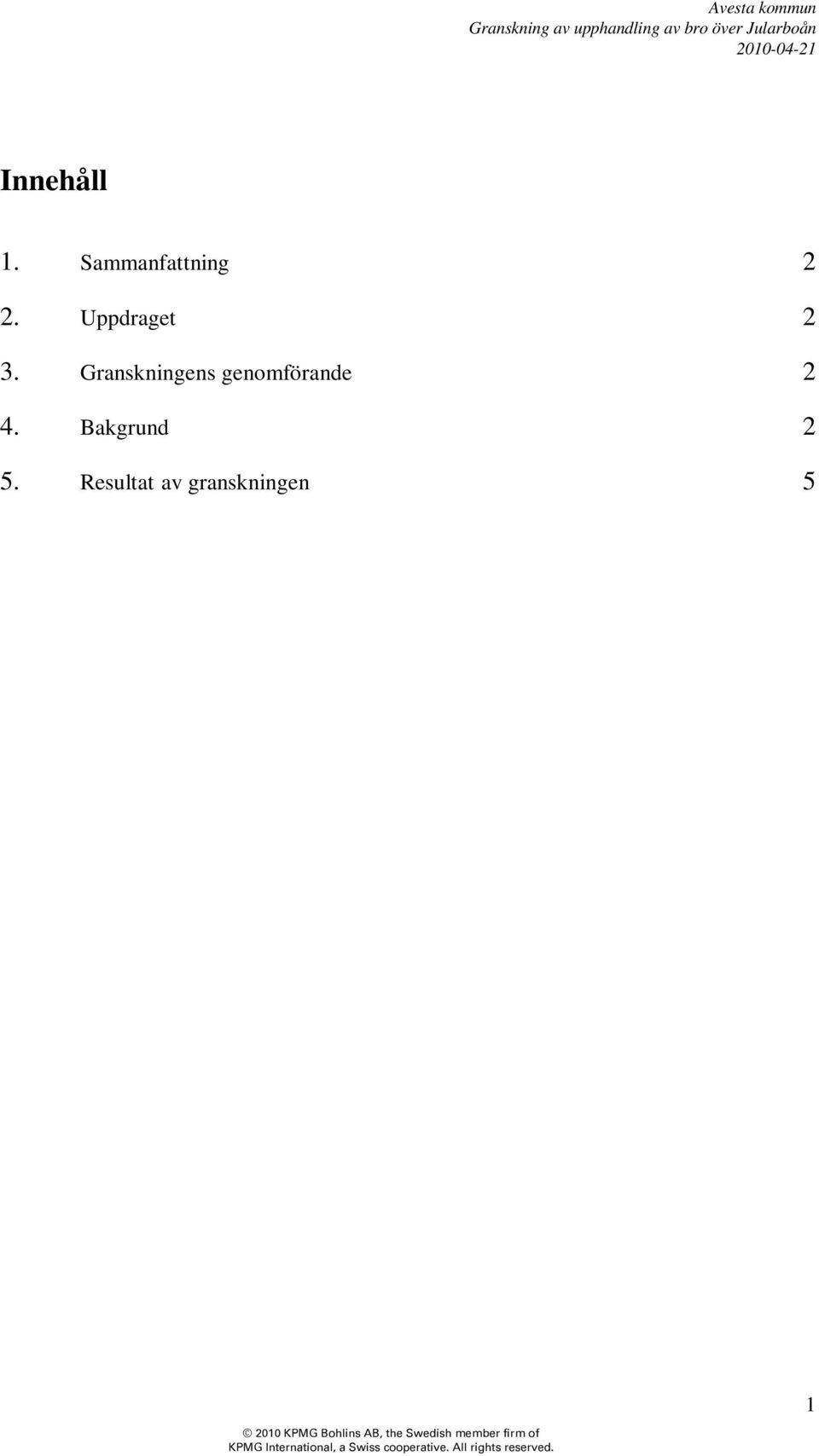 Granskningens genomförande 2 4.