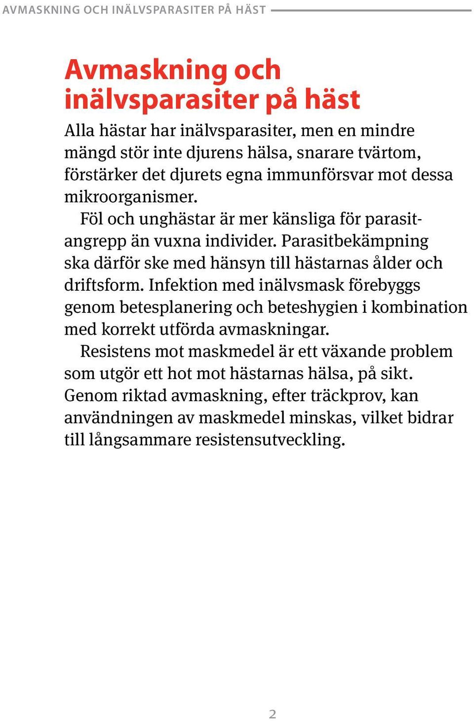 Parasitbekämpning ska därför ske med hänsyn till hästarnas ålder och driftsform.