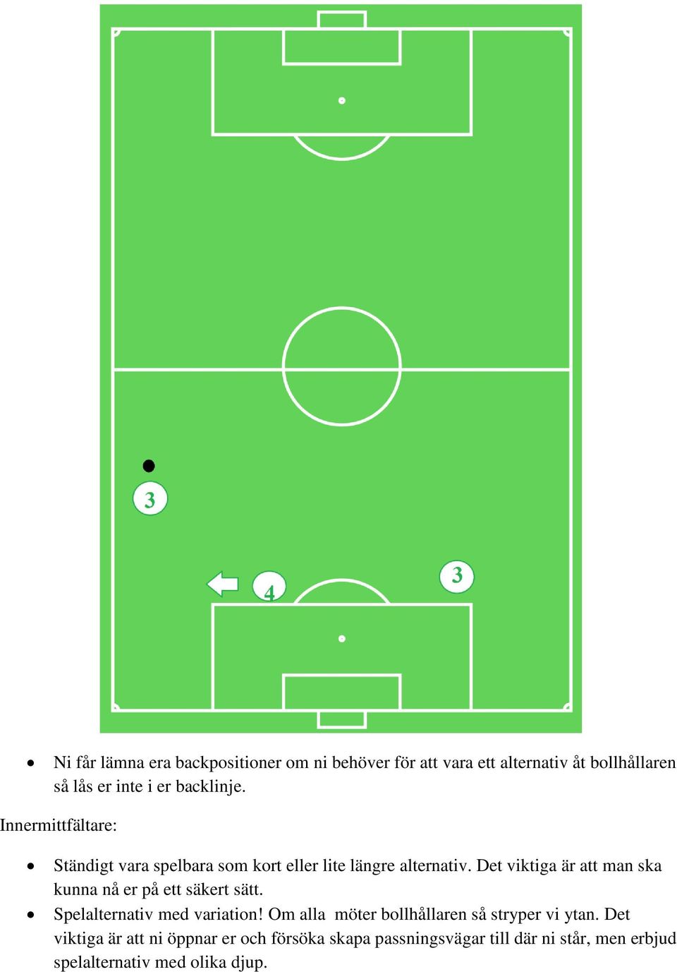 Det viktiga är att man ska kunna nå er på ett säkert sätt. Spelalternativ med variation!