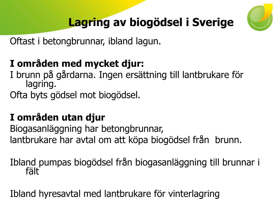 Ofta byts gödsel mot biogödsel.