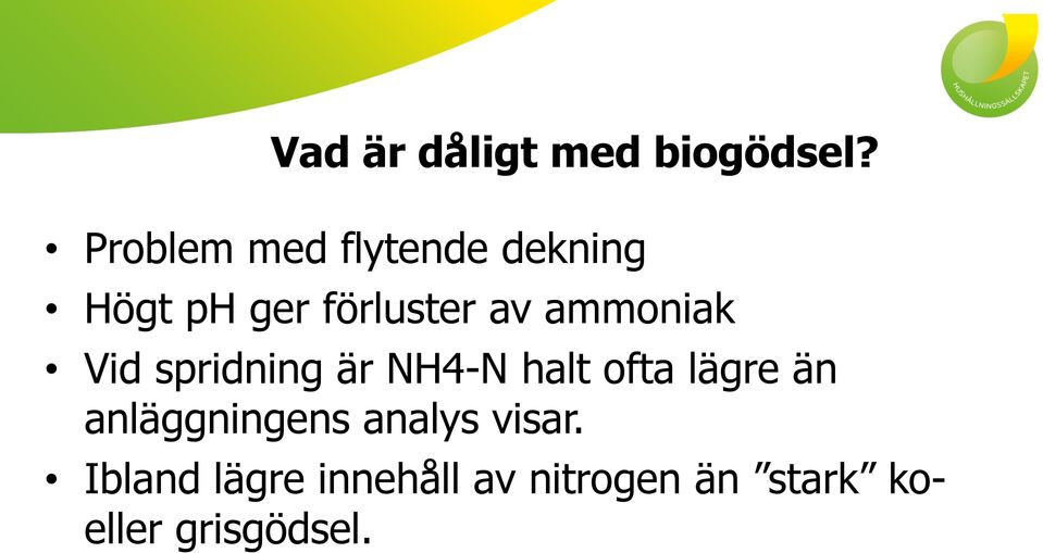 ammoniak Vid spridning är NH4-N halt ofta lägre än