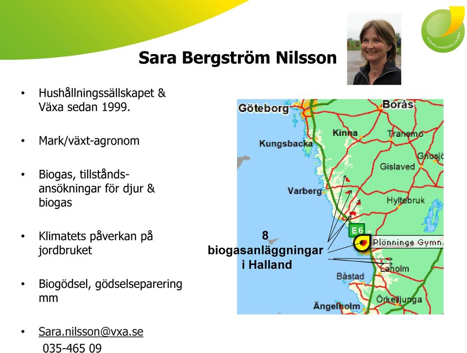 biogas Klimatets påverkan på jordbruket 8 biogasanläggningar i
