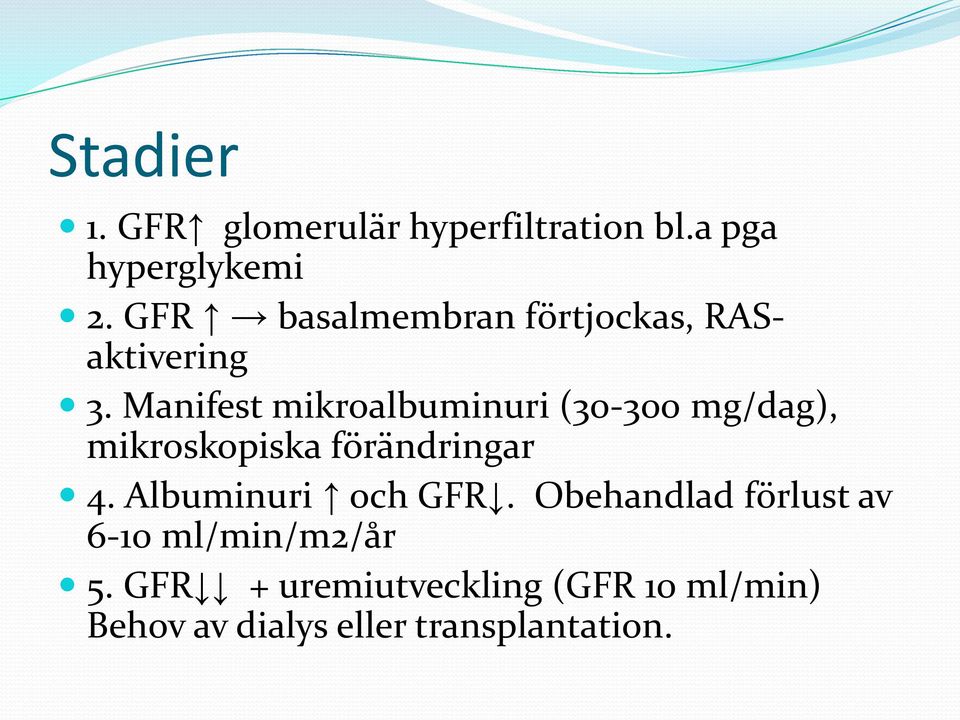 Manifest mikroalbuminuri (30-300 mg/dag), mikroskopiska förändringar 4.