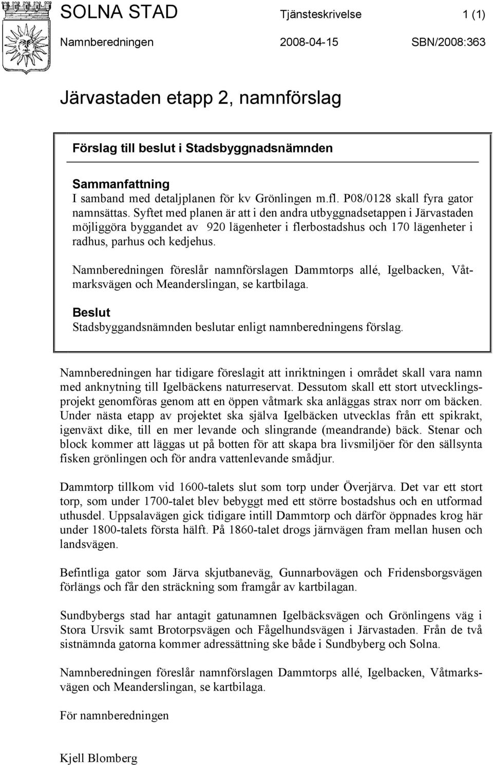 Syftet med planen är att i den andra utbyggnadsetappen i Järvastaden möjliggöra byggandet av 920 lägenheter i flerbostadshus och 170 lägenheter i radhus, parhus och kedjehus.