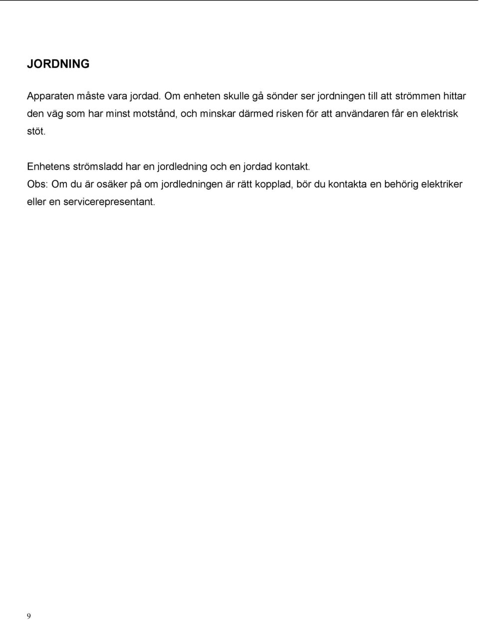 motstånd, och minskar därmed risken för att användaren får en elektrisk stöt.