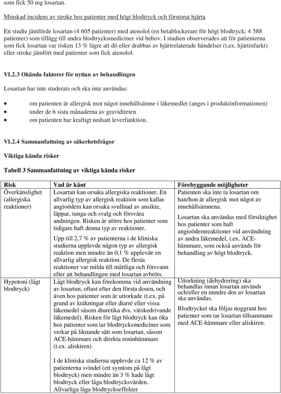 tillägg till andra blodtrycksmediciner vid behov. I studien observerades att för patienterna som fick losartan var risken 13 % lägre att dö eller drabbas av hjärtrelaterade händelser (t.ex.
