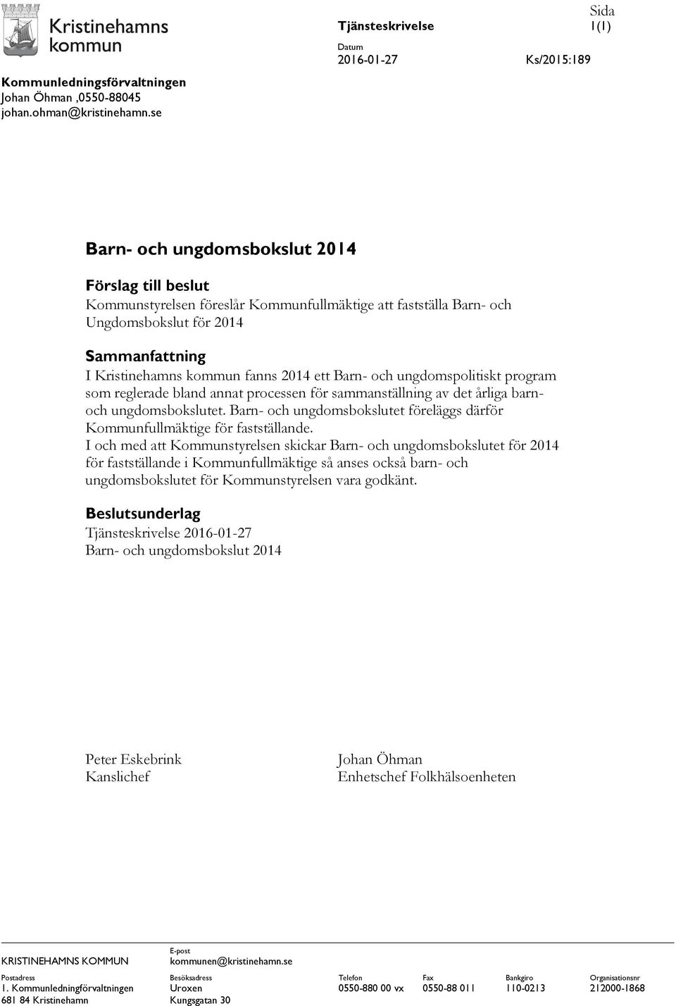 2014 Sammanfattning I Kristinehamns kommun fanns 2014 ett Barn- och ungdomspolitiskt program som reglerade bland annat processen för sammanställning av det årliga barnoch ungdomsbokslutet.