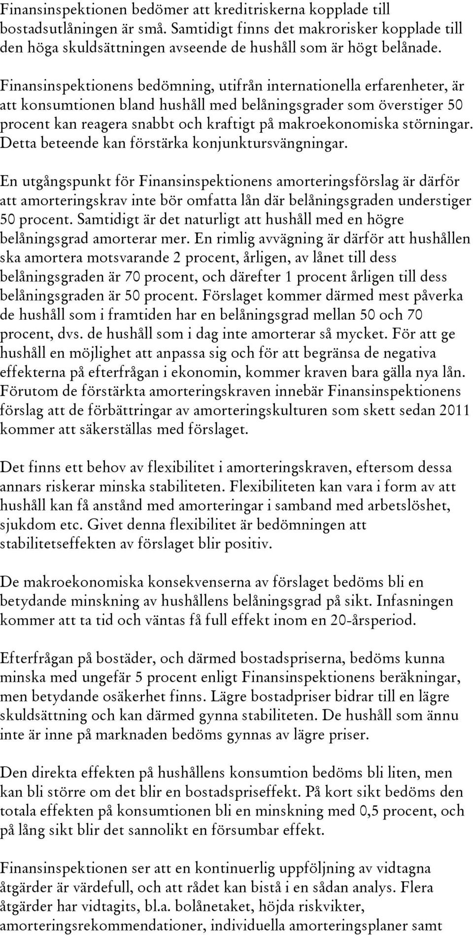 störningar. Detta beteende kan förstärka konjunktursvängningar.