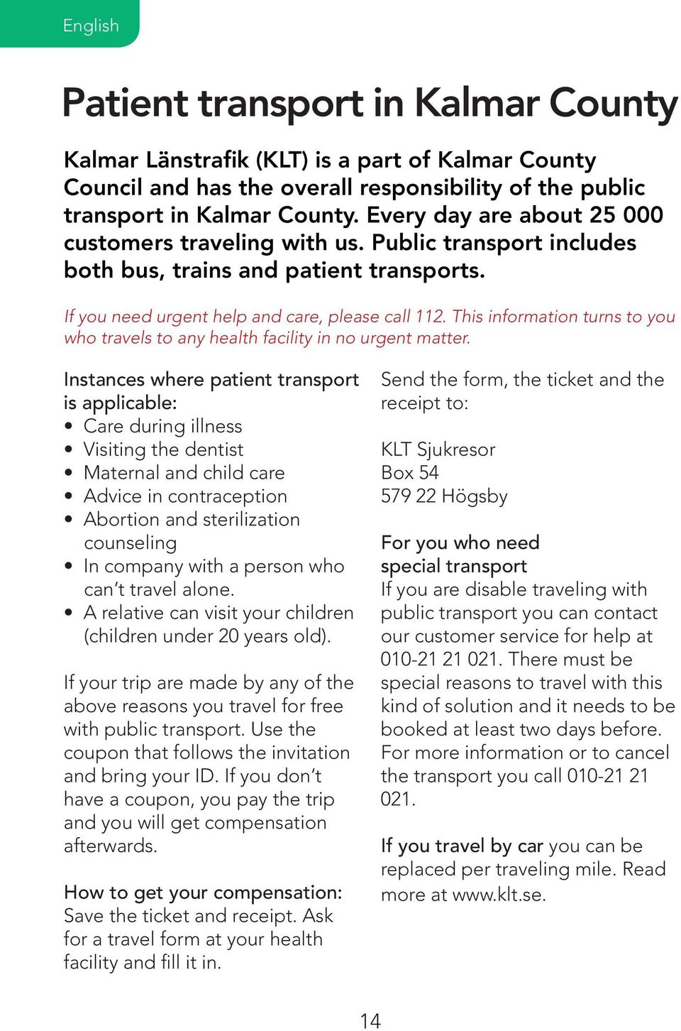 This information turns to you who travels to any health facility in no urgent matter.