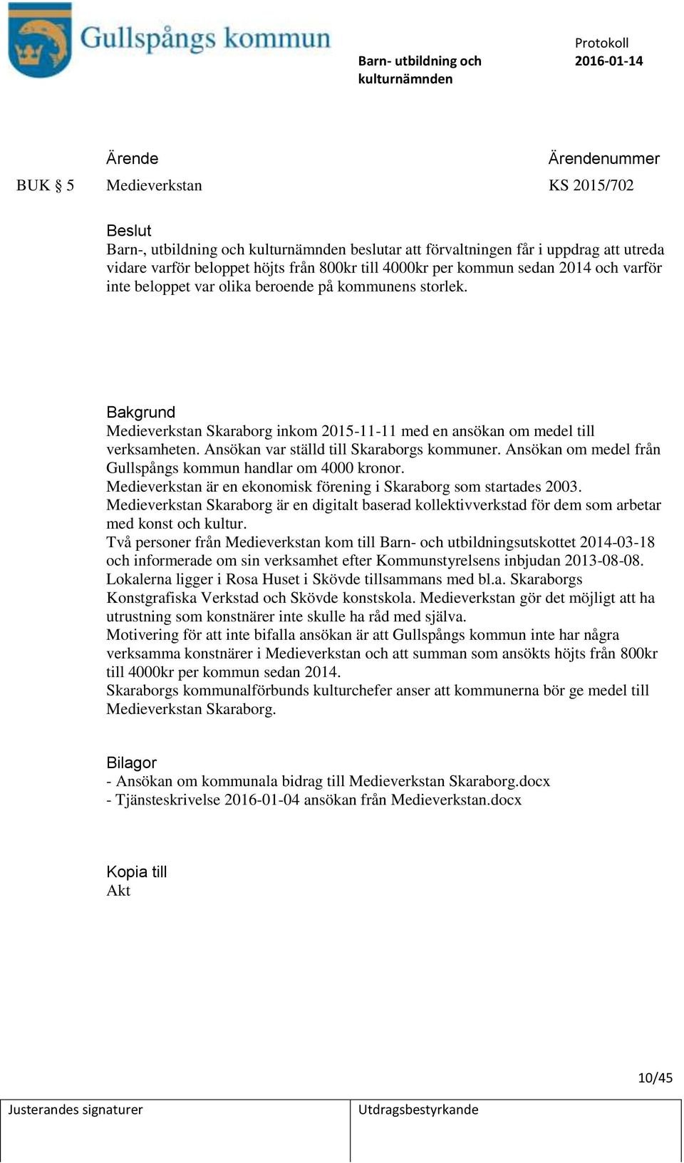 Ansökan om medel från Gullspångs kommun handlar om 4000 kronor. Medieverkstan är en ekonomisk förening i Skaraborg som startades 2003.