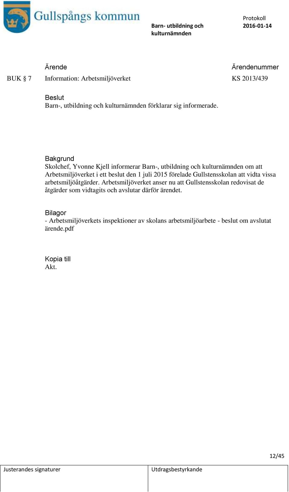 Gullstensskolan att vidta vissa arbetsmiljöåtgärder.