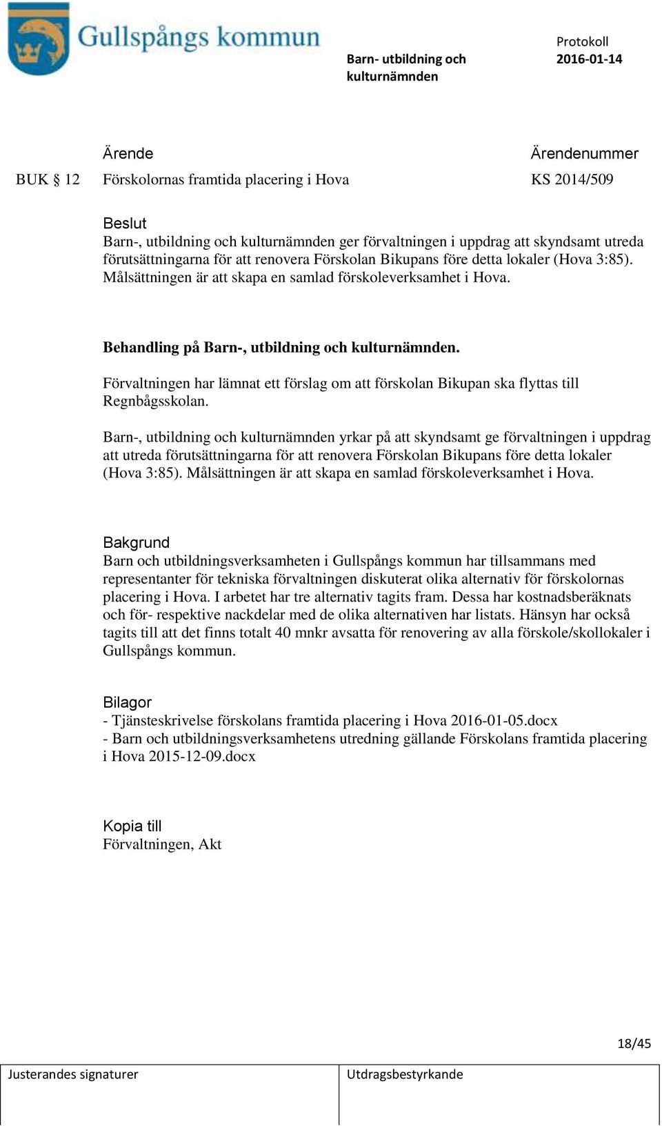 Förvaltningen har lämnat ett förslag om att förskolan Bikupan ska flyttas till Regnbågsskolan.
