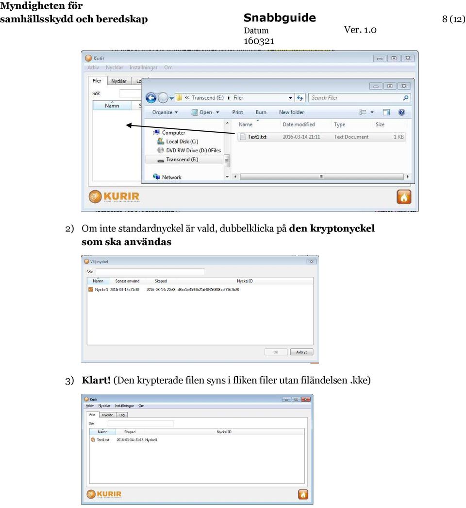 den kryptonyckel som ska användas 3) Klart!