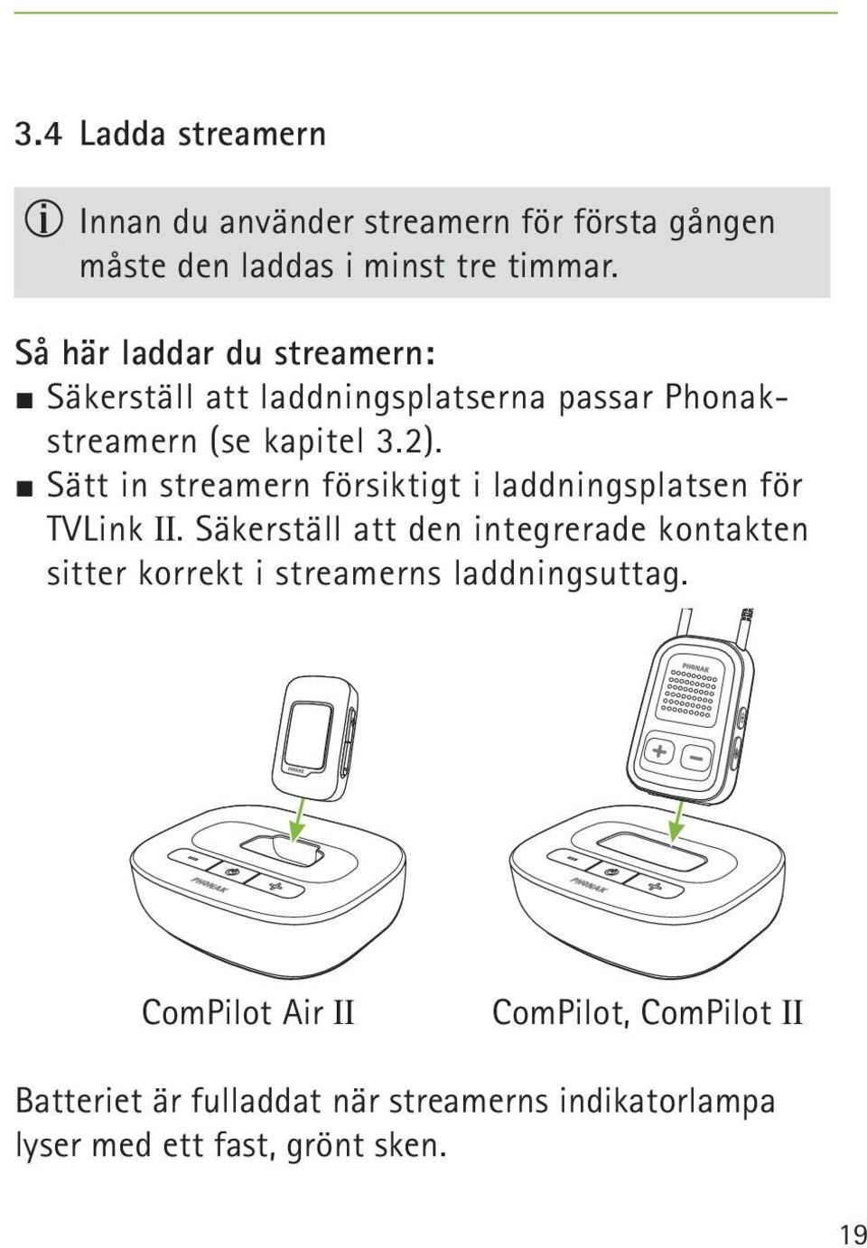 J Sätt in streamern försiktigt i laddningsplatsen för TVLink II.