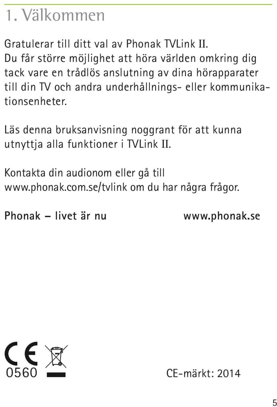 TV och andra underhållnings- eller kommunikationsenheter.
