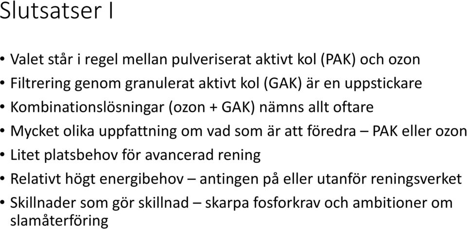 uppfattning om vad som är att föredra PAK eller ozon Litet platsbehov för avancerad rening Relativt högt